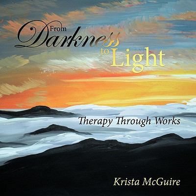 From Darkness To Light: Therapy Through Works 1449708765 Book Cover