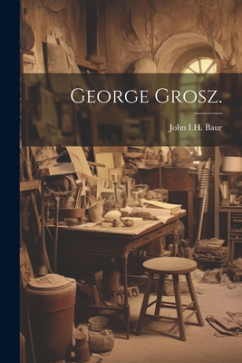 George Grosz. 1022892614 Book Cover