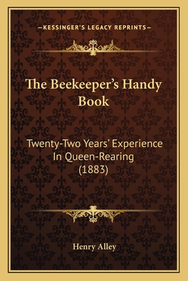 The Beekeeper's Handy Book: Twenty-Two Years' E... 1166171558 Book Cover