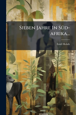 Sieben Jahre In Süd-afrika... [German] 1277543259 Book Cover