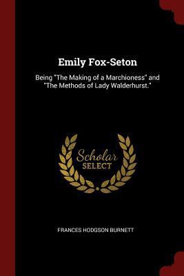 Emily Fox-Seton: Being the Making of a Marchion... 1375668005 Book Cover
