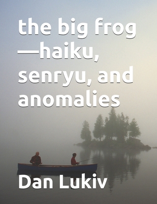 The big frog-haiku, senryu, and anomalies B09247RZ96 Book Cover