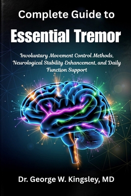 Complete Guide to Essential Tremor: Involuntary... B0H8HTZ3NP Book Cover