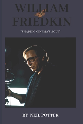 William Friedkin: "Shaping Cinema's Soul" B0CDZ991ZS Book Cover