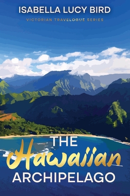 The Hawaiian Archipelago: Victorian Travelogue ... 1611041589 Book Cover