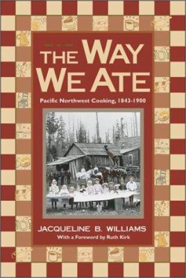 The Way We Ate: Pacific Northwest Cooking, 1843... 0874221374 Book Cover