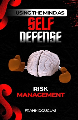 Using The Mind as Self-Defense: Risk Management B0FB8Z9KWL Book Cover