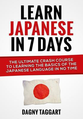 Paperback Learn Japanese in 7 Days! : The Ultimate Crash Course to Learning the Basics of the Japanese Language in No Time Book