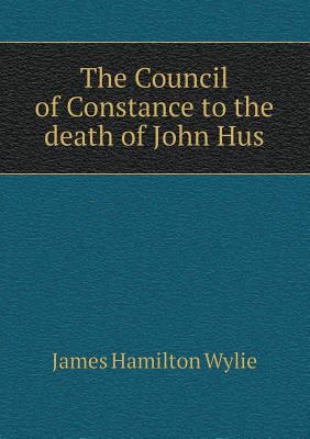 The Council of Constance to the death of John Hus 5518536437 Book Cover