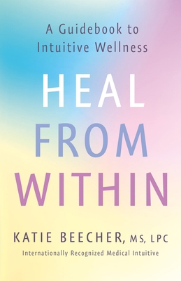 Heal from Within: A Guidebook to Intuitive Well... 1250780241 Book Cover