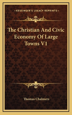 The Christian and Civic Economy of Large Towns V1 1163458120 Book Cover