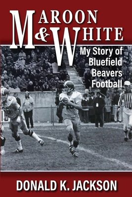 Maroon & White: My Story of Bluefield Beavers F... 1737535904 Book Cover