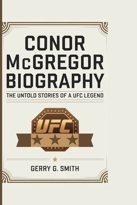 CONOR McGREGOR BIOGRAPHY: The Untold Stories of...            Book Cover