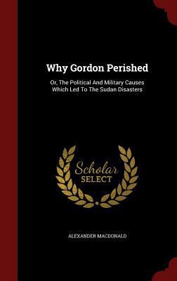 Why Gordon Perished: Or, The Political And Mili... 1297628098 Book Cover