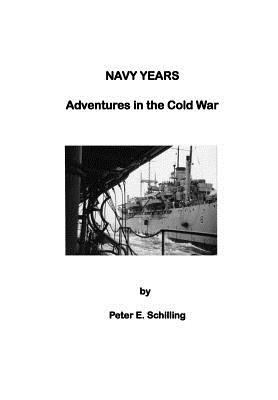 Navy Years: Adventures in the Cold War 1543176100 Book Cover