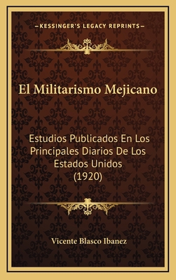 El Militarismo Mejicano: Estudios Publicados En... [Spanish] 1168562252 Book Cover