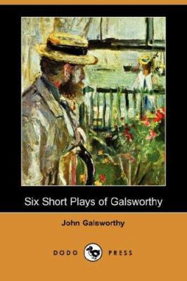 Six Short Plays of Galsworthy 1406517313 Book Cover