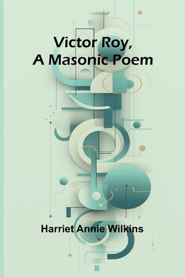 Victor Roy, a Masonic Poem 9362926504 Book Cover