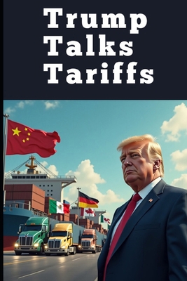 Trump Talks Tariffs: America's Trade Wars and E... B0DWXLRGMY Book Cover