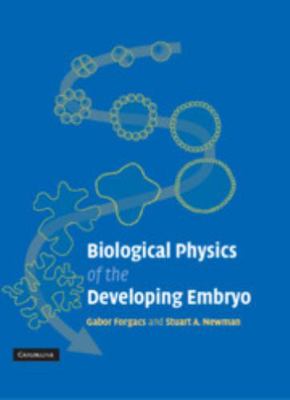 Biological Physics of the Developing Embryo 0521783372 Book Cover