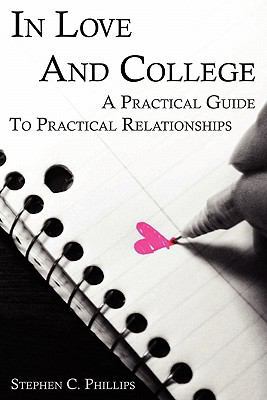In Love and College: A Practical Guide to Pract... 0615199828 Book Cover