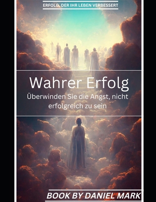 Wahrer Erfolg: Überwinden Sie die Angst, nicht ... [German] B0BJH3FYYF Book Cover