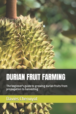 Durian Fruit Farming: The beginner's guide to g... B0C9SHK4ZD Book Cover