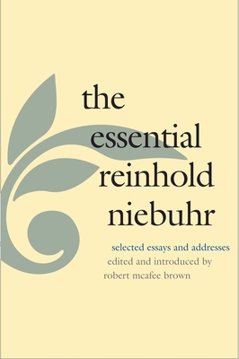 The Essential Reinhold Niebuhr: Selected Essays... 0300040016 Book Cover