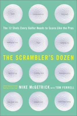 The Scrambler's Dozen: The 12 Shots Every Golfe... 006273685X Book Cover