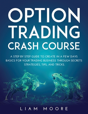 Option Trading Crash Course: A Step by Step Gui... 1667152785 Book Cover