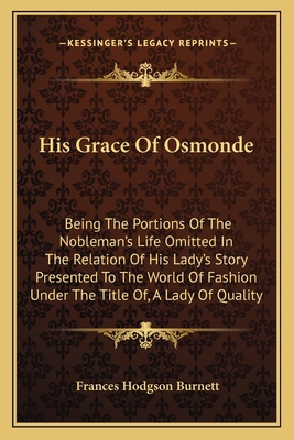 His Grace Of Osmonde: Being The Portions Of The... 1163722278 Book Cover
