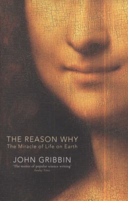 The Reason Why: The Miracle of Life on Earth 1846143276 Book Cover