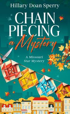 Chain Piecing a Mystery: A Missouri Star Mystery 1734536632 Book Cover