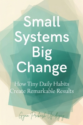 Small Systems Big Change: How Tiny Daily Habits... B0GDTPZ9PY Book Cover