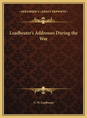 Leadbeater's Addresses During the War 116966749X Book Cover