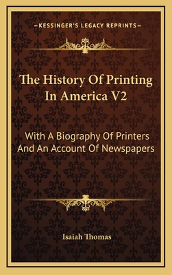 The History of Printing in America V2: With a B... 1163484458 Book Cover