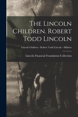 The Lincoln Children. Robert Todd Lincoln; Linc... 1013845684 Book Cover