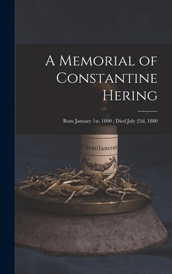 A Memorial of Constantine Hering: Born January ... 1013686292 Book Cover