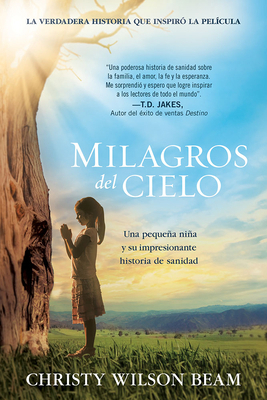 Milagros del Cielo: Una Pequeña Niña Y Su Impre... [Spanish] 1629989835 Book Cover