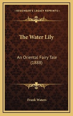 The Water Lily: An Oriental Fairy Tale (1888) 1169008224 Book Cover