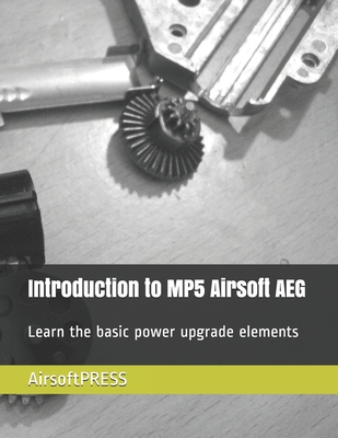 Introduction to MP5 Airsoft AEG: Learn the basi... B0882HYW2Z Book Cover