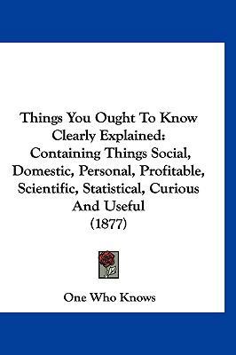 Things You Ought To Know Clearly Explained: Con... 1160011451 Book Cover