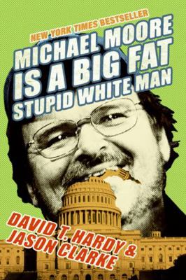 Michael Moore Is a Big Fat Stupid White Man 0060779608 Book Cover