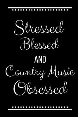 Stressed Blessed Country Music Obsessed: Funny ... 1095204920 Book Cover