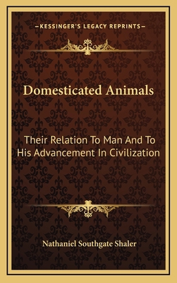 Domesticated Animals: Their Relation To Man And... 1163850330 Book Cover