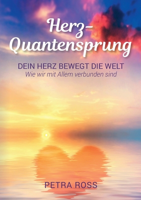 Herz-Quantensprung: Dein Herz bewegt die Welt. ... [German] 3752621893 Book Cover