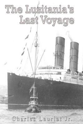 The Lusitania's Last Voyage: Being a Narrative ... 1539708373 Book Cover