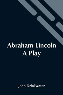 Abraham Lincoln: A Play 9354546315 Book Cover