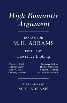 High Romantic Argument: Essays for M. H. Abrams 0801476771 Book Cover