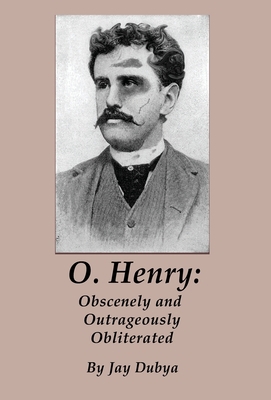 O. Henry: Obscenely and Outrageously Obliterated 1589096789 Book Cover